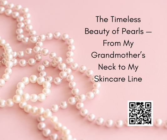 The Timeless Beauty of Pearls — From My Grandmother’s Neck to My Skincare Line