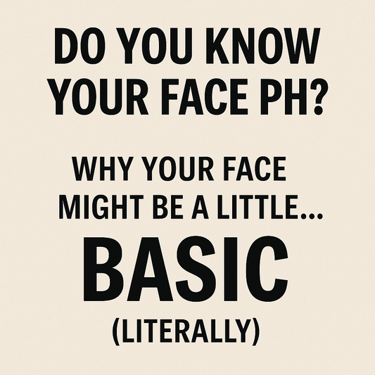 Do You Know Your Face pH? Why Your Face Might Be a Little... Basic (Literally)
